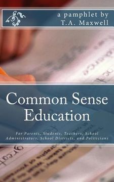 portada Common Sense Education: For Parents, Students, Teachers, School Administrators, School Districts and Politicians (en Inglés)