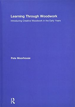 portada Learning Through Woodwork: Introducing Creative Woodwork in the Early Years (en Inglés)