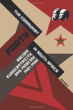 portada The Communist Party in South Africa: Racism, Eurocentricity and Moscow, 1921-1950 (en Inglés)