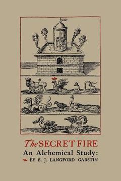 portada The Secret Fire: An Alchemical Study (in English)