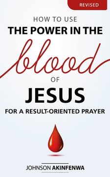 portada How To Use The Power In The Blood of Jesus for a Result Oriented Prayer (en Inglés)