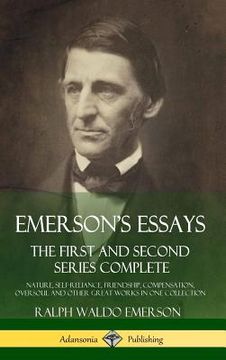 portada Emerson's Essays: The First and Second Series Complete - Nature, Self-Reliance, Friendship, Compensation, Oversoul and Other Great Works (en Inglés)