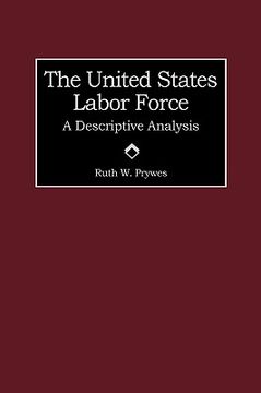 portada the united states labor force: a descriptive analysis (en Inglés)