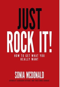 portada Just Rock It!: How to Get What You Really Want