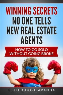 portada Winning Secrets No One Tells New Real Estate Agents: How To Go Solo without Going Broke (en Inglés)