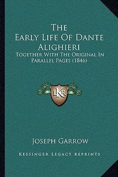 portada the early life of dante alighieri: together with the original in parallel pages (1846) (en Inglés)