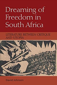 portada Dreaming of Freedom in South Africa: Literature Between Critique and Utopia (in English)