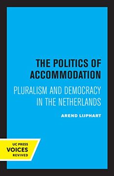 portada The Politics of Accommodation: Pluralism and Democracy in the Netherlands (en Inglés)