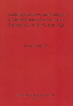 portada feasting practices and changes in greek society from the late bronze age to early iron age (en Inglés)
