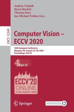 portada Computer Vision - Eccv 2020: 16th European Conference, Glasgow, Uk, August 23-28, 2020, Proceedings, Part IV (en Inglés)