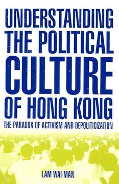 portada understanding the political culture of hong kong: the paradox of activism and depoliticization (en Inglés)