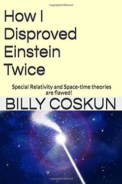 portada How I Disproved Einstein Twice: Einstein's Special Relativity and Space-time theories are flawed!