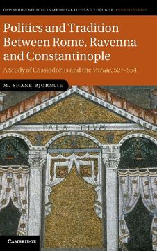 portada Politics and Tradition Between Rome, Ravenna and Constantinople: A Study of Cassiodorus and the Variae, 527 554 (Cambridge Studies in Medieval Life and Thought: Fourth Series) (en Inglés)