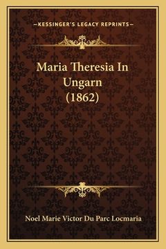 portada Maria Theresia In Ungarn (1862) (in German)