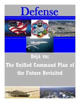 portada Deja vu: The Unified Command Plan of the Future Revisited (en Inglés)