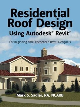 portada Residential Roof Design Using Autodesk® Revit®: For Beginning and Experienced Revit® Designers