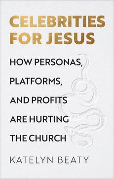 portada Celebrities for Jesus: How Personas, Platforms, and Profits are Hurting the Church