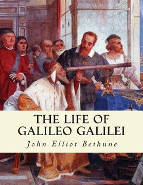 portada The Life of Galileo Galilei: with Illustrations of the Advancement of Experiment
