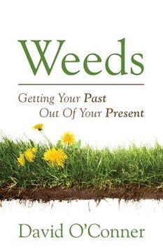 portada Weeds: Getting Your Past Out of Your Present (en Inglés)