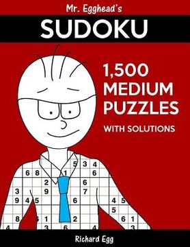 portada Mr. Egghead's Sudoku 1,500 Medium Puzzles With Solutions: Only One Level Of Difficulty Means No Wasted Puzzles (en Inglés)