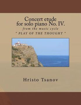 portada Concert etude for solo piano No. IV.: from the music cycle " PLAY OF THE THOUGHT " (en Inglés)
