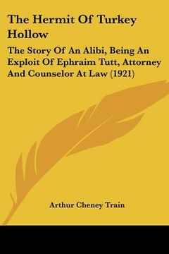portada the hermit of turkey hollow: the story of an alibi, being an exploit of ephraim tutt, attorney and counselor at law (1921) (in English)