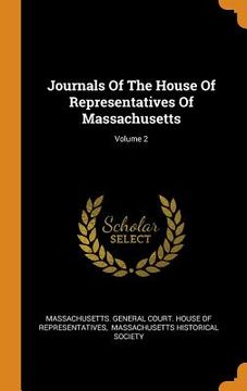 portada Journals of the House of Representatives of Massachusetts; Volume 2 