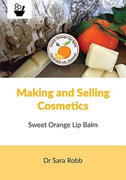 portada Making and Selling Cosmetics - Sweet Orange lip Balm (in English)