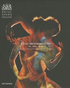 portada titian metamorphosis: art music dance; a collaboration between the royal ballet and the national gallery (en Inglés)