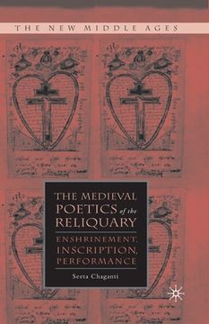 portada The Medieval Poetics of the Reliquary: Enshrinement, Inscription, Performance