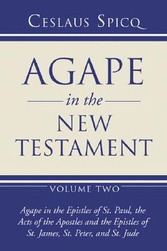 portada agape in the new testament: volume 2: agape in the epistles of st. paul, the acts of the apostles and the epistles of st. james, st. peter, and st