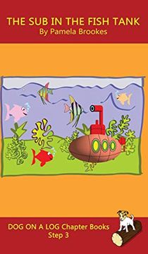 portada The sub in the Fish Tank Chapter Book: (Step 3) Sound out Books (Systematic Decodable) Help Developing Readers, Including Those With Dyslexia, Learn to Read With Phonics (Dog on a log Chapter Books) (en Inglés)
