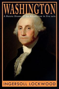 portada Washington: A Heroic Drama of the Revolution, in Five Acts (in English)