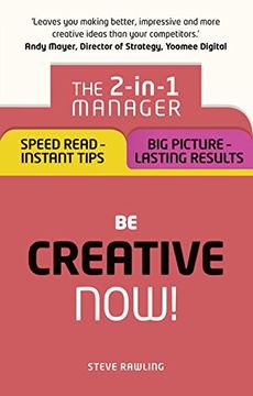 portada Be Creative - Now!: The 2-in-1 Manager: Speed Read - instant tips; Big Picture - lasting results