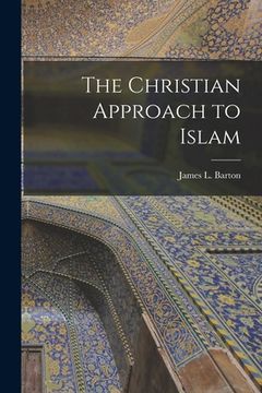 portada The Christian Approach to Islam [microform] (en Inglés)