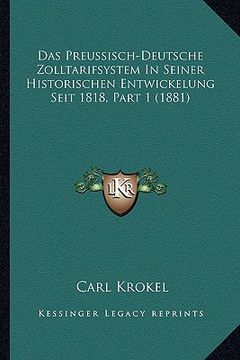 portada Das Preussisch-Deutsche Zolltarifsystem In Seiner Historischen Entwickelung Seit 1818, Part 1 (1881) (en Alemán)