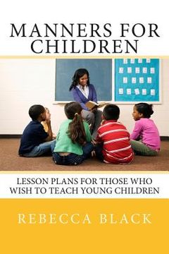 portada Manners for Children: Lesson Plans for Those Who Wish to Teach Young Children (en Inglés)