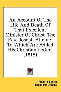 portada an account of the life and death of that excellent minister of christ, the rev. joseph alleine; to which are added his christian letters (1815) (en Inglés)