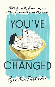 portada You've Changed: Fake Accents, Feminism, and Other Comedies From Myanmar 