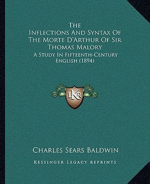 portada the inflections and syntax of the morte d'arthur of sir thomas malory: a study in fifteenth-century english (1894) (in English)