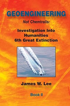 portada Geoengineering not Chemtrails Book ii: Investigations Into Humanities 6th Great Extinction (en Inglés)
