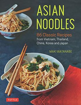 portada Asian Noodles: 86 Classic Recipes From Vietnam, Thailand, China, Korea and Japan (en Inglés)