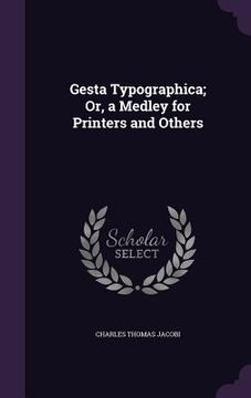 portada Gesta Typographica; Or, a Medley for Printers and Others (in English)