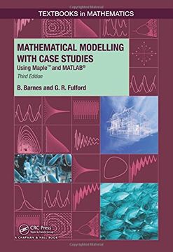 portada Mathematical Modelling With Case Studies: Using Maple and Matlab, Third Edition (Textbooks in Mathematics) (en Inglés)
