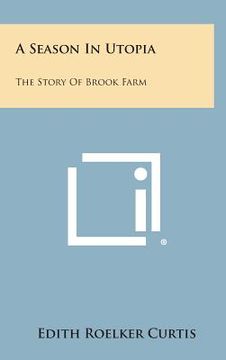 portada A Season in Utopia: The Story of Brook Farm (en Inglés)