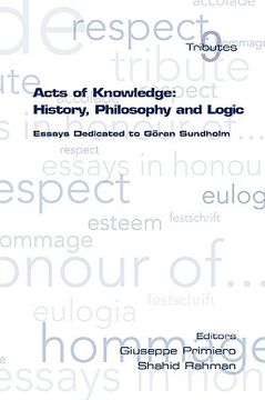 portada acts of knowledge: history, philosophy and logic. essays dedicated to goran sundholm (en Inglés)