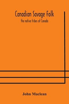 portada Canadian savage folk: the native tribes of Canada (en Inglés)