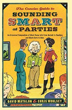 portada The Concise Guide to Sounding Smart at Parties: An Irreverent Compendium of Must-Know Info From Sputnik to Smallpox and Marie Curie to mao 