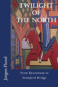 portada Twilight of the North: From Byzantium to Stamford Bridge (en Inglés)