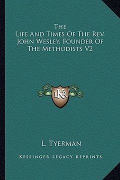 portada the life and times of the rev. john wesley, founder of the methodists v2 (en Inglés)